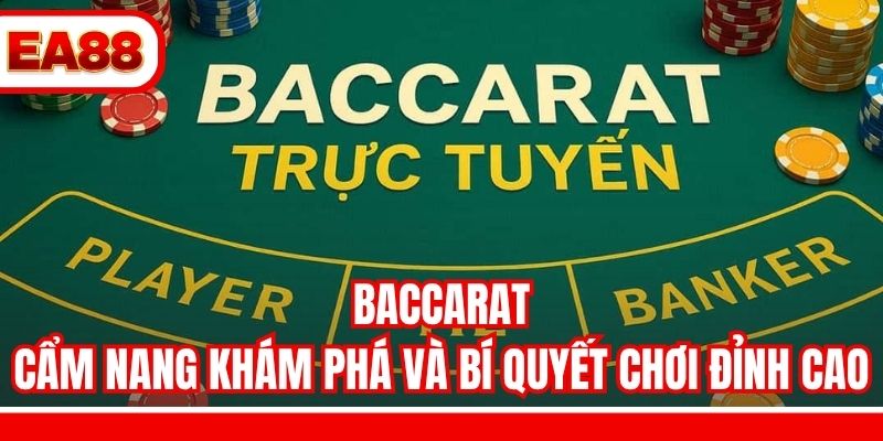 Baccarat – Cẩm Nang Khám Phá Và Bí Quyết Chơi Đỉnh Cao