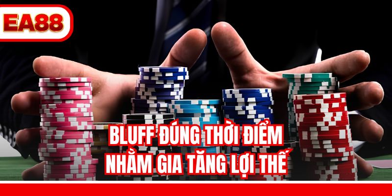 Bluff đúng thời điểm nhằm gia tăng lợi thế
