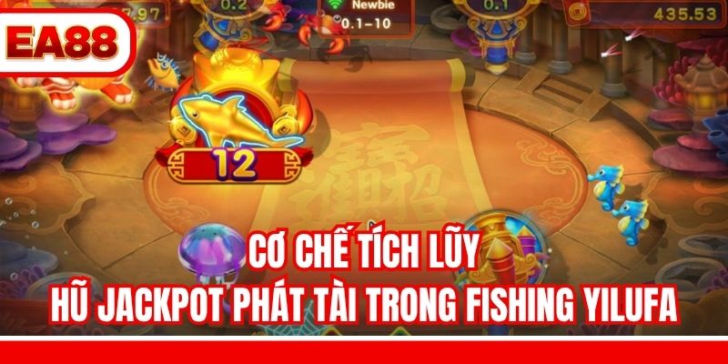 Cơ chế tích lũy hũ Jackpot Phát Tài trong Fishing Yilufa