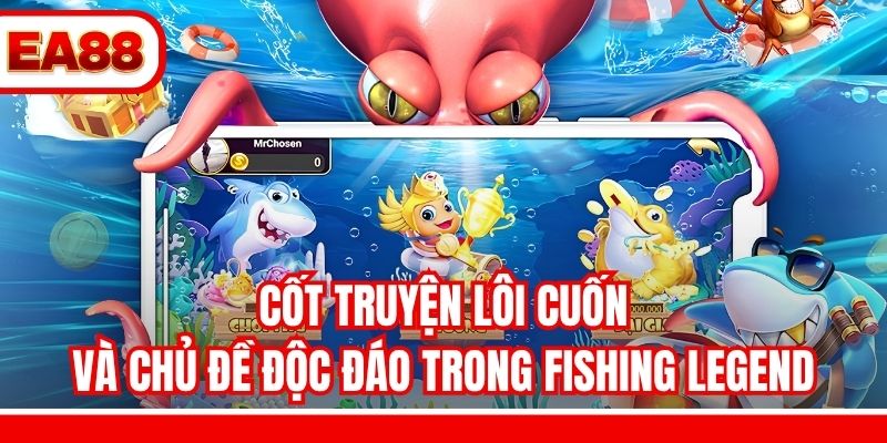 Cốt truyện lôi cuốn và chủ đề độc đáo trong Fishing Legend
