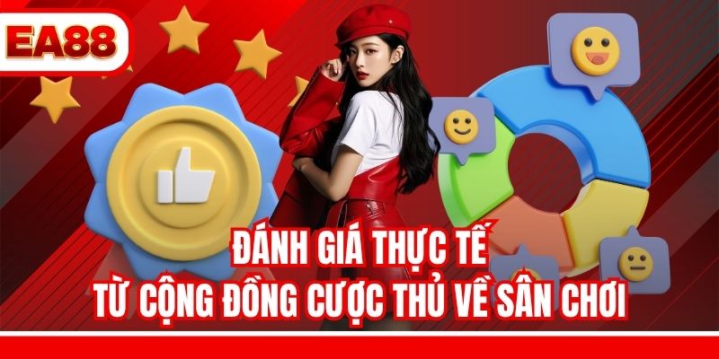 Đánh giá thực tế từ cộng đồng cược thủ về sân chơi