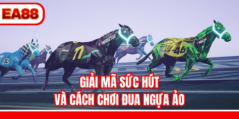 Giải mã sức hút và cách chơi đua ngựa ảo