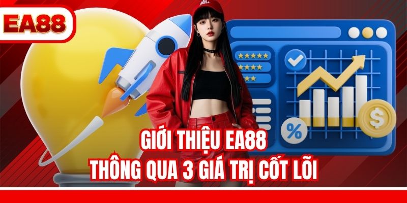 Giới thiệu EA88 thông qua 3 giá trị cốt lõi