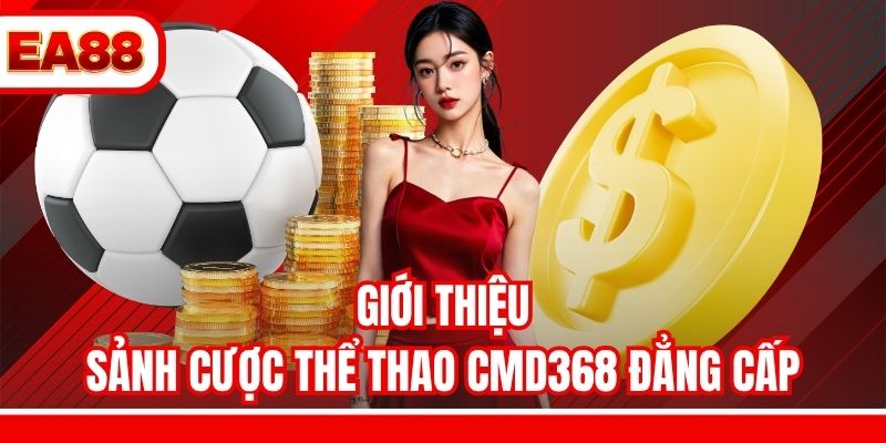 Giới thiệu sảnh cược thể thao CMD368 đẳng cấp