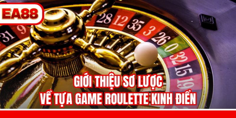 Giới thiệu sơ lược về tựa game Roulette kinh điển