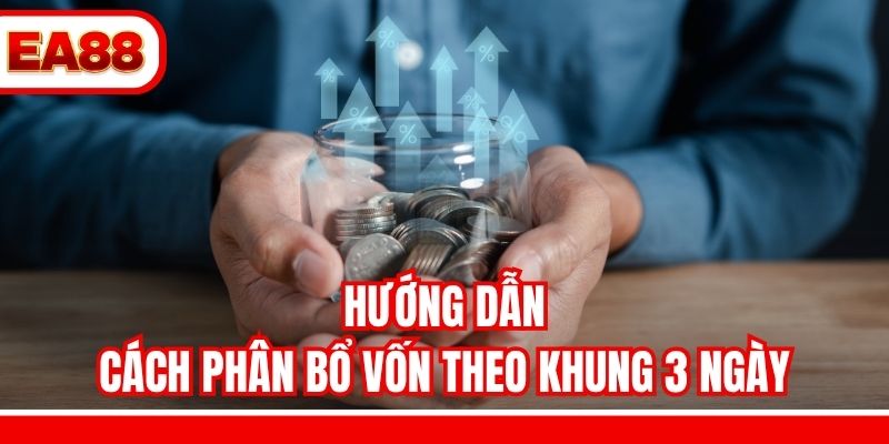 Hướng dẫn cách phân bổ vốn theo khung 3 ngày