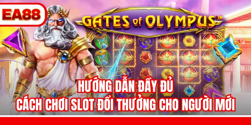 Hướng dẫn đầy đủ cách chơi slot đổi thưởng cho người mới