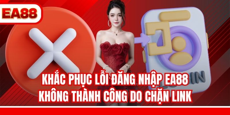 Khắc phục lỗi đăng nhập EA88 không thành công do chặn link