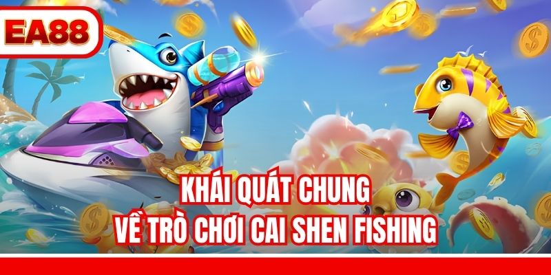 Khái quát chung về trò chơi Cai Shen Fishing