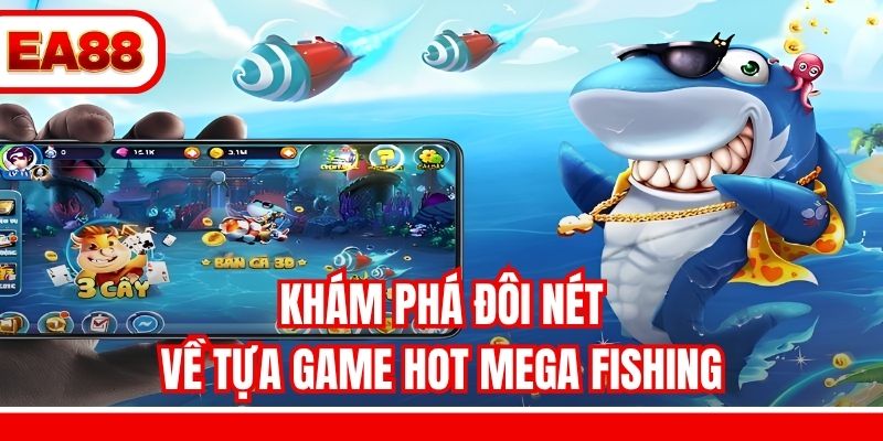 Khám phá đôi nét về tựa game hot Mega Fishing