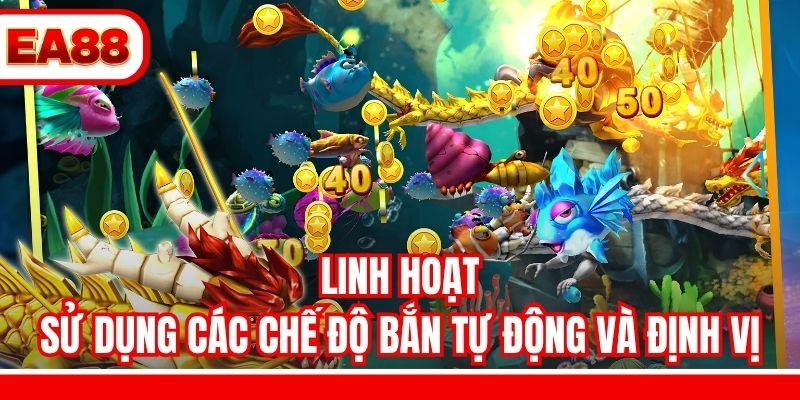 Linh hoạt sử dụng các chế độ bắn tự động và định vị