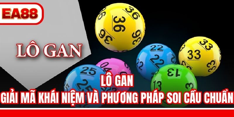 Lô Gan - Giải Mã Khái Niệm Và Phương Pháp Soi Cầu Chuẩn