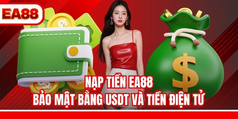 Nạp tiền EA88 bảo mật bằng USDT và tiền điện tử