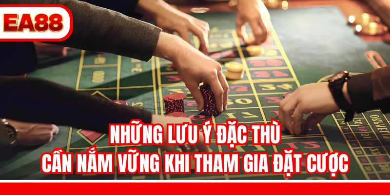 Những lưu ý đặc thù cần nắm vững khi tham gia đặt cược