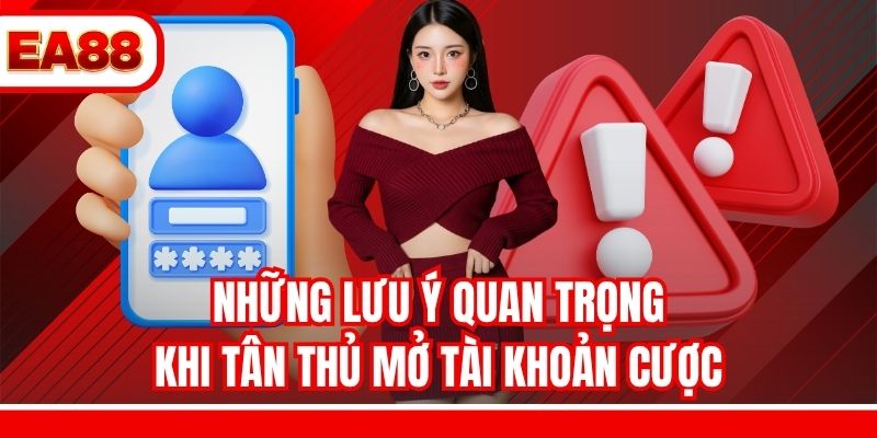 Những lưu ý quan trọng khi tân thủ mở tài khoản cược