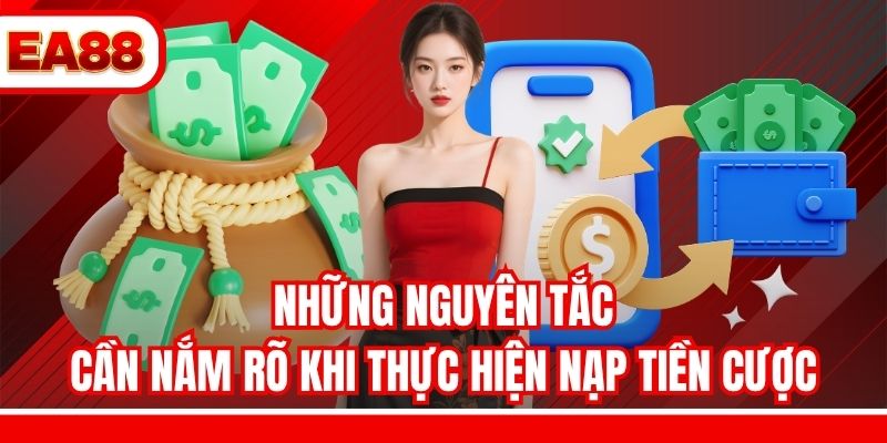 Những nguyên tắc cần nắm rõ khi thực hiện nạp tiền cược