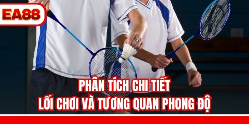 Phân tích chi tiết lối chơi và tương quan phong độ