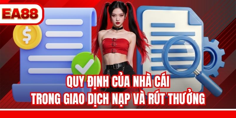 Quy định của nhà cái trong giao dịch nạp và rút thưởng