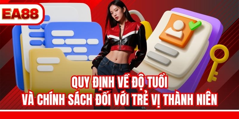 Quy định về độ tuổi và chính sách đối với trẻ vị thành niên