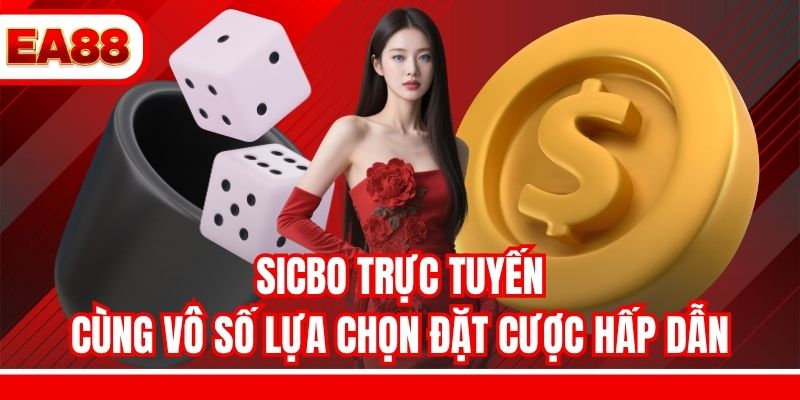 Sicbo trực tuyến cùng vô số lựa chọn đặt cược hấp dẫn