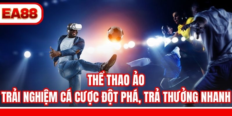 Thể Thao Ảo - Trải Nghiệm Cá Cược Đột Phá, Trả Thưởng Nhanh