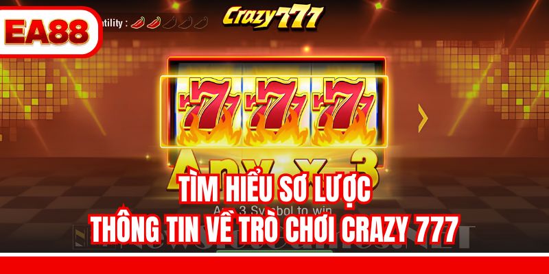 Tìm hiểu sơ lược thông tin về trò chơi Crazy 777