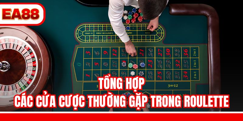Tổng hợp các cửa cược thường gặp trong Roulette