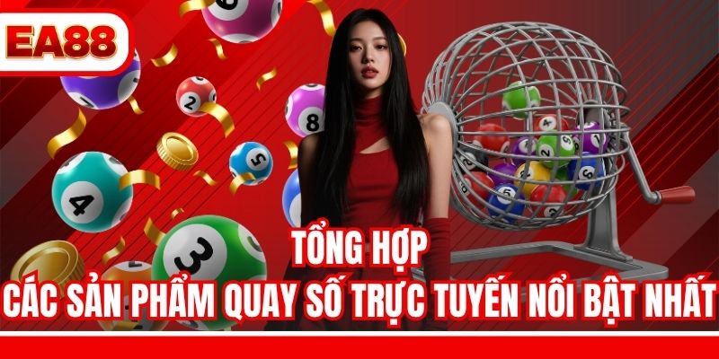 Tổng hợp các sản phẩm quay số trực tuyến nổi bật nhất
