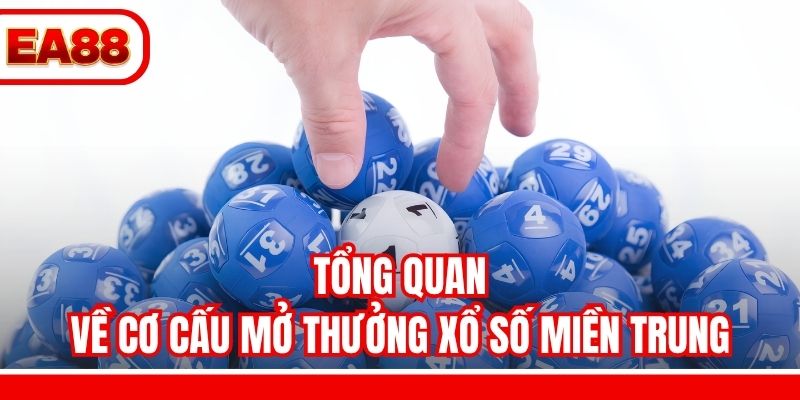 Tổng quan về cơ cấu mở thưởng xổ số miền Trung