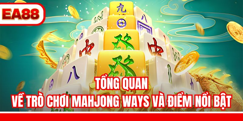 Tổng quan về trò chơi Mahjong Ways và điểm nổi bật