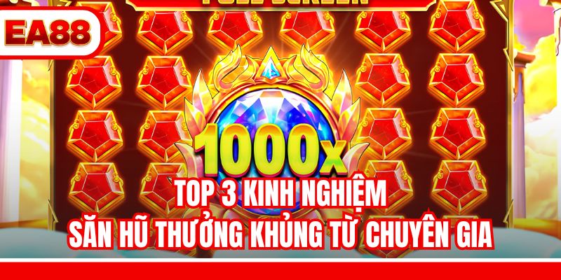 Top 3 kinh nghiệm săn hũ thưởng khủng từ chuyên gia