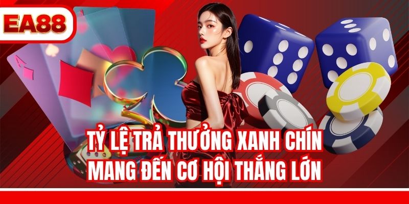 Tỷ lệ trả thưởng xanh chín mang đến cơ hội thắng lớn